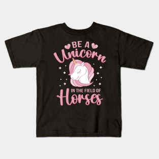 Be A Unicorn In The Field Of Horses Kids T-Shirt